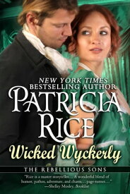 Wicked Wyckerly A Rebellious Sons Novel Book 1【電子書籍】[ Patricia Rice ]