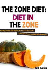 The Zone Diet: Diet in the Zone! Including Zone Diet Food Shopping List, 7 Day Zone Diet Meals Plan with Breakfast, Lunch, Dinner & Zone Diet Snacks + Recipes【電子書籍】[ Will Tallon ]