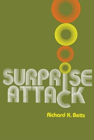 Surprise Attack Lessons for Defense Planning【電子書籍】[ Richard K. Betts, Arnold A. Saltzman Professor of War and Peace Studies, Columbia University ]