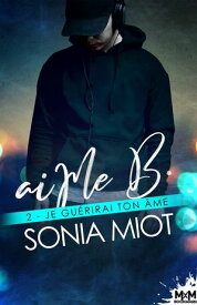 Je gu?rirai ton ?me aiMe B, T2【電子書籍】[ Sonia Miot ]