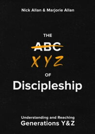 The XYZ of Discipleship Understanding and Reaching Generations Y & Z【電子書籍】[ Nick Allan ]