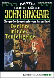 John Sinclair 11 Der Irre mit der Teufelsgeige (1. Teil)【電子書籍】[ Jason Dark ]