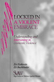Locked in A Violent Embrace Understanding and Intervening in Domestic Violence【電子書籍】[ Zvi C. Eisikovits ]