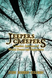 Jeepers Creepers Canadian Accounts of Weird Events and Experiences【電子書籍】[ John Robert Colombo ]