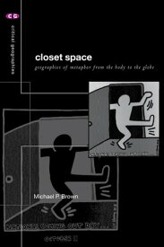 Closet Space Geographies of Metaphor from the Body to the Globe【電子書籍】[ Michael P. Brown ]