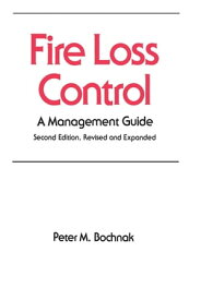 Fire Loss Control A Management Guide, Second Edition,【電子書籍】[ P. M. Bochnak ]
