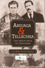 Arsuaga & Tellechea Uma fam?lia basca em Uruguaiana【電子書籍】[ Iole Maria Faviero Trindade ]