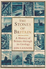 The Stones of Britain A Geological History【電子書籍】[ Jon Cannon ]