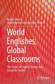 World Englishes, Global Classrooms The Future of English Literary and Linguistic Studies【電子書籍】