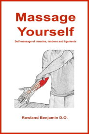 Massage Yourself Self-massage of muscles, tendons and ligaments【電子書籍】[ Rowland Benjamin ]