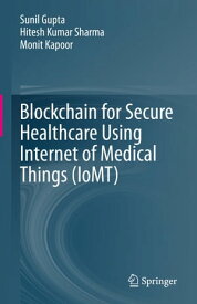 Blockchain for Secure Healthcare Using Internet of Medical Things (IoMT)【電子書籍】[ Sunil Gupta ]