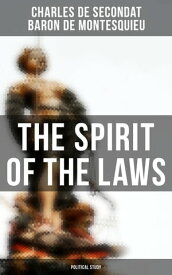 The Spirit of the Laws: Political Study【電子書籍】[ Charles de Secondat ]