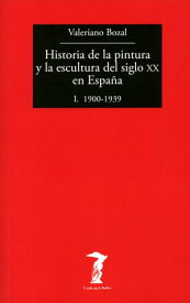 Historia de la pintura y la escultura del siglo XX en Espa?a - Vol. I I. 1900-1939【電子書籍】[ Valeriano Bozal ]