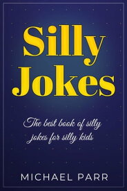 Silly Jokes The best book of silly jokes for silly kids【電子書籍】[ Michael Parr ]