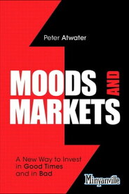 Moods and Markets A New Way to Invest in Good Times and in Bad【電子書籍】[ Peter Atwater ]