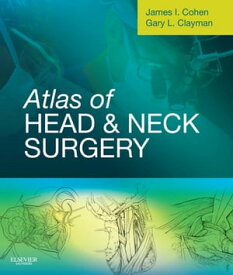 Atlas of Head and Neck Surgery E-Book Expert Consult - Online and Print【電子書籍】[ James I. Cohen, MD, PhD, FACS ]