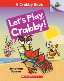 Let's Play, Crabby!: An Acorn Book (A Crabby Book #2)【電子書籍】[ Jonathan Fenske ]