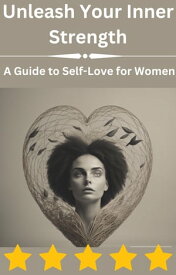 Unleash Your Inner Strength A Guide to Self-Love for Women A Guide to Self-Love for Women【電子書籍】[ Isabella Stephen ]