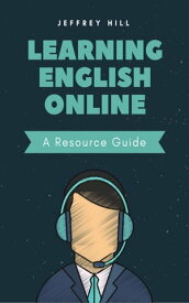 Learning English Online ー A Resource Guide【電子書籍】[ Jeffrey Hill ]