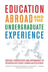 Education Abroad and the Undergraduate Experience Critical Perspectives and Approaches to Integration with Student Learning and Development【電子書籍】