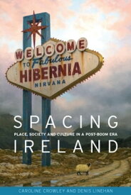 Spacing Ireland Place, society and culture in a post-boom era【電子書籍】