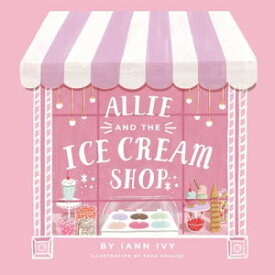 Allie and the Ice Cream Shop【電子書籍】[ Iann Ivy ]