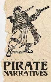 Pirate Narratives The Pirates Own Book: Authentic Narratives of the Most Celebrated Sea Robbers【電子書籍】[ Charles Ellms ]