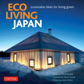 Eco Living Japan Sustainable Ideas for Living Green【電子書籍】[ Deanna MacDonald ]