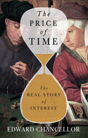 The Price of Time The Real Story of Interest【電子書籍】[ Edward Chancellor ]
