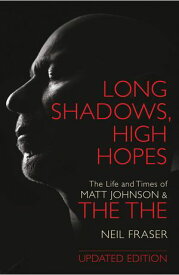 Long Shadows, High Hopes: The Life and Times of Matt Johnson & The The The Life and Times of Matt Johnson and The The【電子書籍】[ Neil Fraser ]