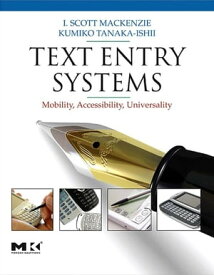 Text Entry Systems Mobility, Accessibility, Universality【電子書籍】[ I. Scott MacKenzie ]