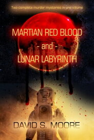 Martian Red Blood - and - Lunar Labyrinth【電子書籍】[ David S. Moore ]