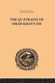 The Quatrains of Omar Khayyam【電子書籍】[ E.H. Whinfield ]
