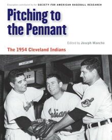 Pitching to the Pennant The 1954 Cleveland Indians【電子書籍】