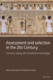 Assessment and selection in the 21st Century Fairness, equity and competitive advantage【電子書籍】[ Alwyn Moerdyk ]
