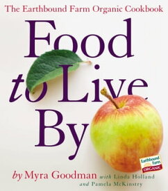 Food to Live By The Earthbound Farm Organic Cookbook【電子書籍】[ Myra Goodman ]