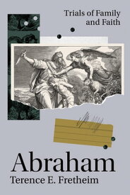 Abraham Trials of Family and Faith【電子書籍】[ Terence E. Fretheim ]