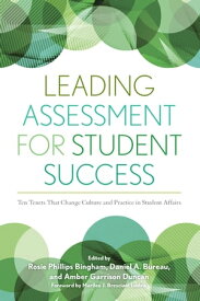 Leading Assessment for Student Success Ten Tenets That Change Culture and Practice in Student Affairs【電子書籍】