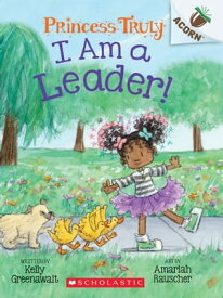 I Am a Leader!: An Acorn Book (Princess Truly #9) 【電子書籍】[ Kelly Greenawalt ]