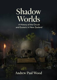 Shadow Worlds A history of the occult and esoteric in New Zealand【電子書籍】[ Andrew Wood ]