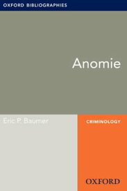 Anomie: Oxford Bibliographies Online Research Guide【電子書籍】[ Eric P. Baumer ]