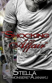 "Shocking Affair" ~ A Sweet & Steamy Romance【電子書籍】[ Stella Eromonsere-Ajanaku ]