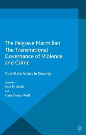 The Transnational Governance of Violence and Crime Non-State Actors in Security【電子書籍】