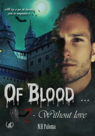 Of blood… Without love - Tome 2 Saga fantastique【電子書籍】[ NH Paloma ]