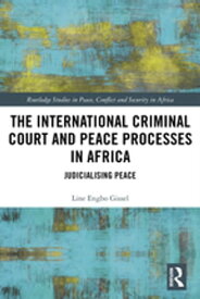 The International Criminal Court and Peace Processes in Africa Judicialising Peace【電子書籍】[ Line Gissel ]