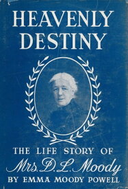 Heavenly Destiny The Life Story of Mrs. D. L. Moody【電子書籍】[ Emma Moody Powell ]
