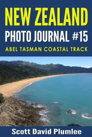 New Zealand Photo Journal #15: Abel Tasman Coastal Track【電子書籍】[ Scott David Plumlee ]