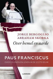 Over hemel en aarde (E-boek) Paus Franciscus - Geloven en leven in de 21ste eeuw【電子書籍】[ Jorge Bergoglio ]
