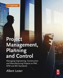 Project Management, Planning and Control Managing Engineering, Construction and Manufacturing Projects to PMI, APM and BSI Standards【電子書籍】[ Albert Lester ]