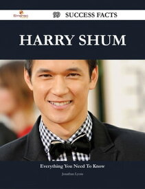 Harry Shum 99 Success Facts - Everything you need to know about Harry Shum【電子書籍】[ Jonathan Lyons ]